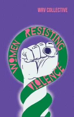 Women Resisting Violence: Voices And Experiences From Latin America