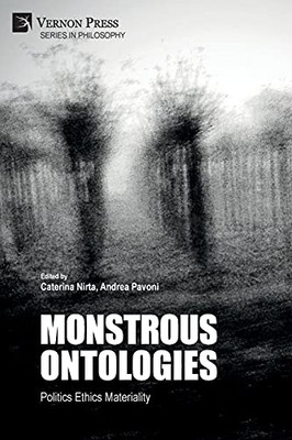 Monstrous Ontologies: Politics Ethics Materiality (Philosophy)