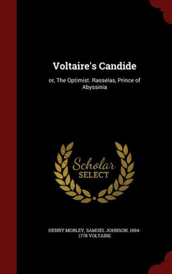 Voltaire's Candide: Or, The Optimist. Rasselas, Prince Of Abyssinia