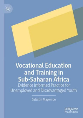 Vocational Education And Training In Sub-Saharan Africa: Evidence Informed Practice For Unemployed And Disadvantaged Youth