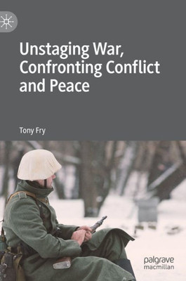 Unstaging War, Confronting Conflict And Peace