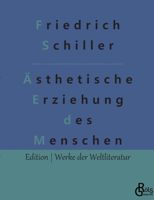 Über Die Ästhetische Erziehung Des Menschen: In Einer Reihe Von Briefen (German Edition)