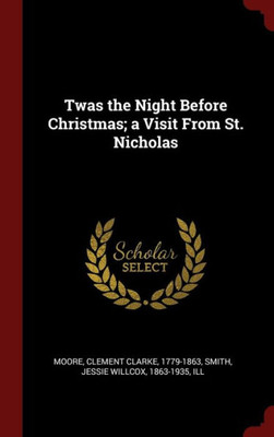 Twas The Night Before Christmas; A Visit From St. Nicholas