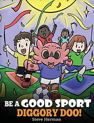 Be A Good Sport, Diggory Doo!: A Story About Good Sportsmanship And How To Handle Winning And Losing (My Dragon Books) (Hardcover)