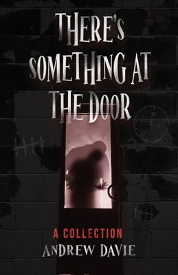 There's Something At The Door: A Collection