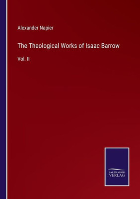 The Theological Works Of Isaac Barrow: Vol. Ii