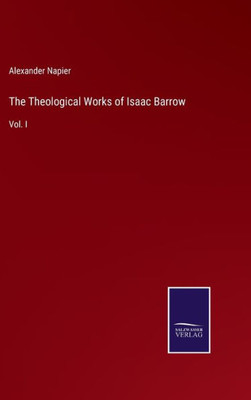 The Theological Works Of Isaac Barrow: Vol. I