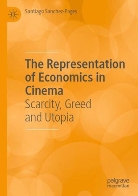 The Representation Of Economics In Cinema: Scarcity, Greed And Utopia