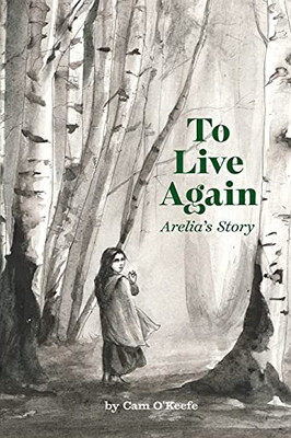 To Live Again: Arelia'S Story