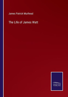 The Life Of James Watt