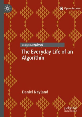 The Everyday Life Of An Algorithm