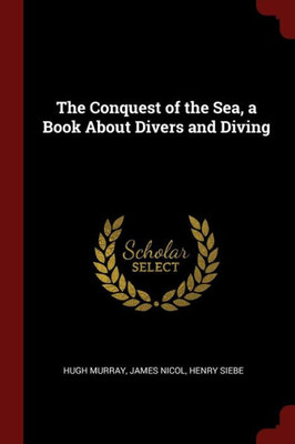 The Conquest Of The Sea, A Book About Divers And Diving