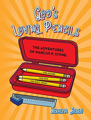 God'S Loving Pencils: The Adventures Of Marcus P. Stone (Hardcover)