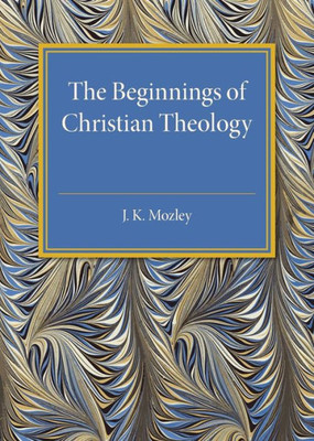 The Beginnings Of Christian Theology