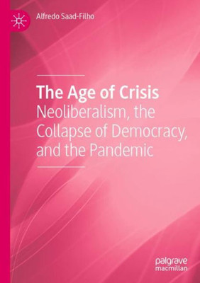 The Age Of Crisis: Neoliberalism, The Collapse Of Democracy, And The Pandemic