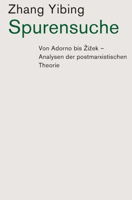 Spurensuche: Von Adorno Bis Zizek: Analysen Der Postmarxistischen Theorie (German Edition)