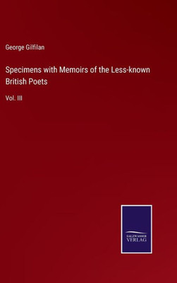 Specimens With Memoirs Of The Less-Known British Poets: Vol. Iii