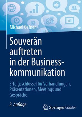 Souverän Auftreten In Der Businesskommunikation: Erfolgsschlüssel Für Verhandlungen, Präsentationen, Meetings Und Gespräche (German Edition)