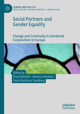 Social Partners And Gender Equality: Change And Continuity In Gendered Corporatism In Europe (Gender And Politics)