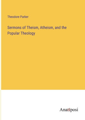 Sermons Of Theism, Atheism, And The Popular Theology