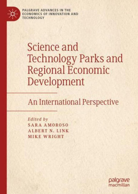 Science And Technology Parks And Regional Economic Development: An International Perspective (Palgrave Advances In The Economics Of Innovation And Technology)