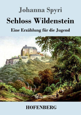Schloss Wildenstein: Eine Erzählung Für Die Jugend (German Edition)