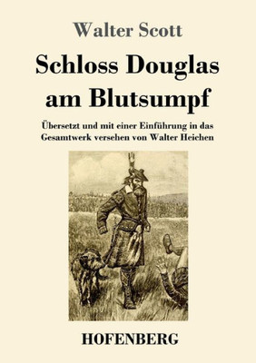Schloss Douglas Am Blutsumpf: Übersetzt Und Mit Einer Einführung In Das Gesamtwerk Versehen Von Walter Heichen (German Edition)