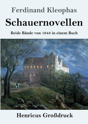 Schauernovellen (Großdruck): Beide Bände Von 1843 In Einem Buch (German Edition)