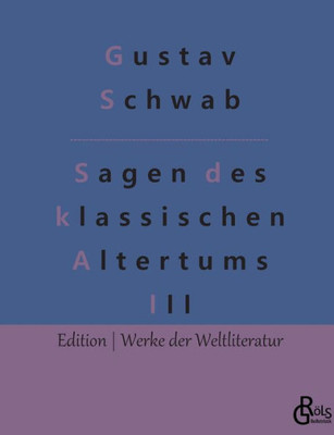 Sagen Des Klassischen Altertums - Teil 3: Die Schönsten Sagen Des Klassischen Altertums (German Edition)