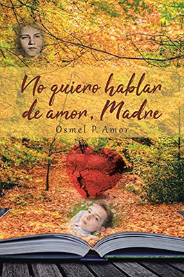 No Quiero Hablar De Amor, Madre (Spanish Edition)
