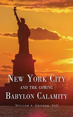 New York City And The Coming Babylon Calamity (Hardcover)