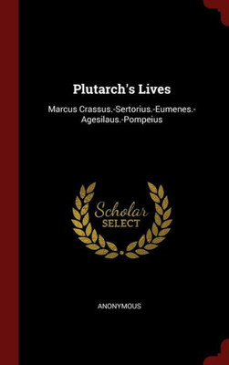 Plutarch's Lives: Marcus Crassus.-Sertorius.-Eumenes.-Agesilaus.-Pompeius