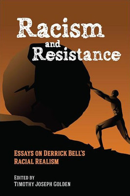 Racism And Resistance: Essays On Derrick Bell's Racial Realism (Suny African American Studies)