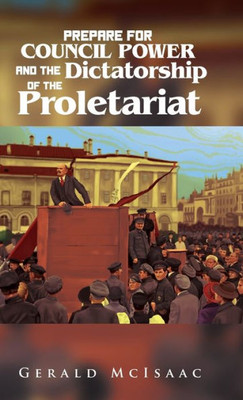 Prepare For Council Power And The Dictatorship Of The Proletariat