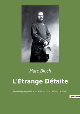 L'Étrange Défaite: Le Témoignage De Marc Bloch Sur La Défaite De 1940 (French Edition)