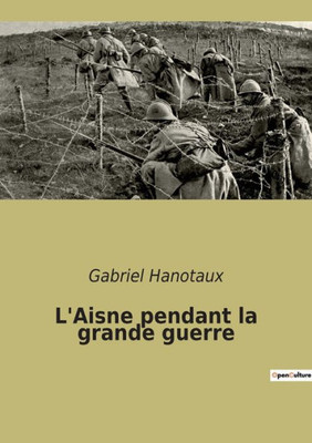 L'Aisne Pendant La Grande Guerre (French Edition)