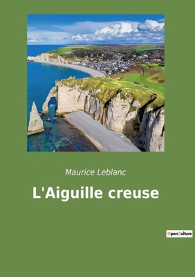 L'Aiguille Creuse (French Edition)