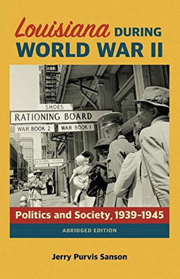 Louisiana during World War II: Politics and Society, 1939–1945