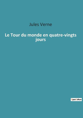 Le Tour Du Monde En Quatre-Vingts Jours (French Edition)
