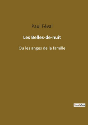 Les Belles-De-Nuit: Ou Les Anges De La Famille (French Edition)