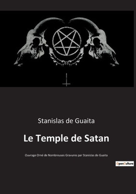 Le Temple De Satan: Ouvrage Orné De Nombreuses Gravures Par Stanislas De Guaita (French Edition)