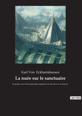 La Nuée Sur Le Sanctuaire: Ou Quelque Chose Dont La Philosophie Orgueilleuse De Notre Siècle Ne Se Doute Pas (French Edition)