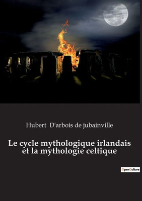 Le Cycle Mythologique Irlandais Et La Mythologie Celtique (French Edition)