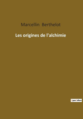 Les Origines De L'Alchimie (French Edition)