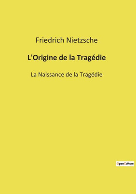 L'Origine De La Tragédie: La Naissance De La Tragédie (French Edition)