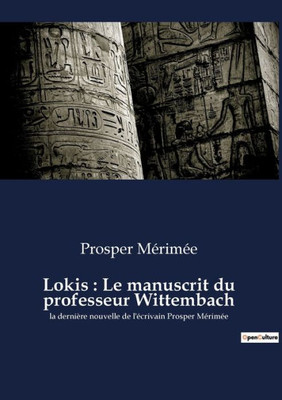 Lokis: Le Manuscrit Du Professeur Wittembach: La Dernière Nouvelle De L'Écrivain Prosper Mérimée (French Edition)