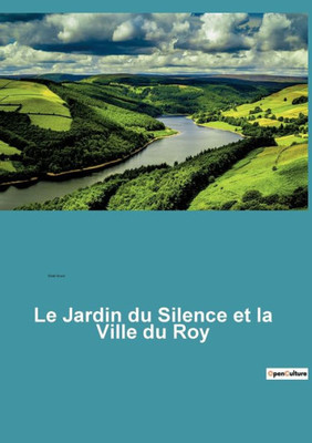 Le Jardin Du Silence Et La Ville Du Roy (French Edition)