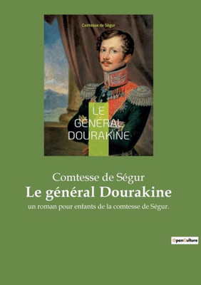 Le Général Dourakine: Un Roman Pour Enfants De La Comtesse De Ségur. (French Edition)