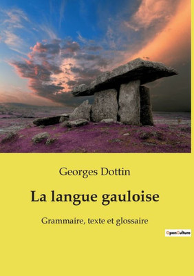 La Langue Gauloise: Grammaire, Texte Et Glossaire (French Edition)