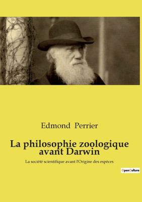 La Philosophie Zoologique Avant Darwin: La Société Scientifique Avant L'Origine Des Espèces (French Edition)